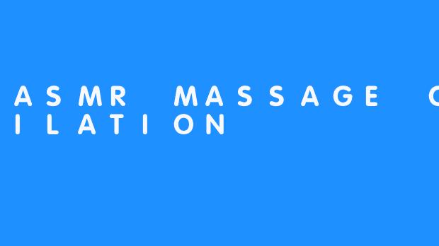 ASMR MASSAGE COMPILATION